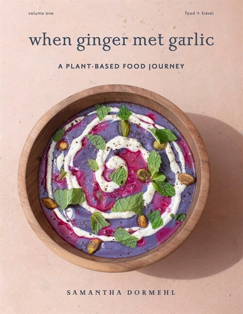 When Ginger Met Garlic: A plant-based food journey (Paperback)