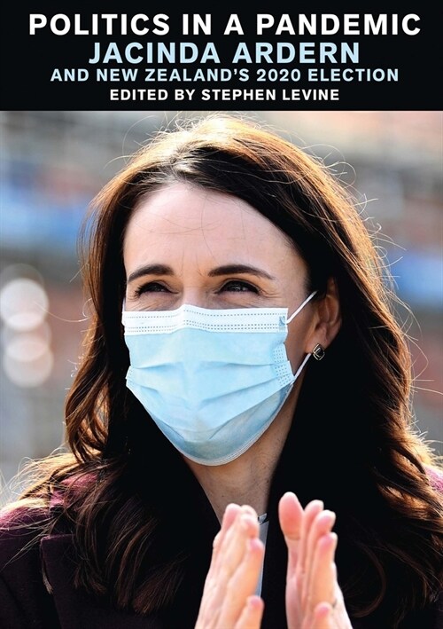Politics in a Pandemic: Jacinda Adern and New Zealands 2020 Election (Paperback)