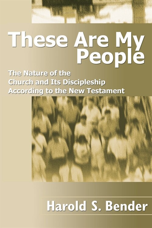 These Are My People: The Nature of the Church and Its Discipleship According to the New Testament (Hardcover)