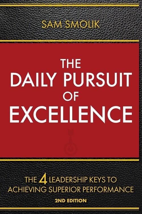 The Daily Pursuit of Excellence: The 4 Keys to Achieving Superior Performance (Paperback, 2)