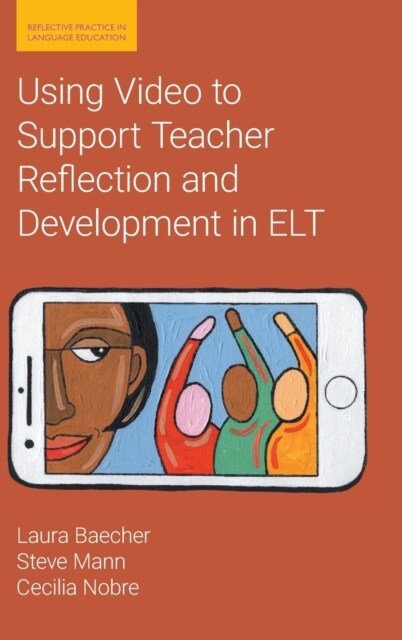 Using Video to Support Teacher Reflection and Development in ELT (Hardcover)