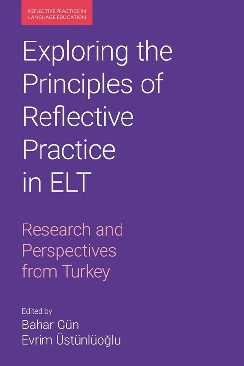 Exploring the Principles of Reflective Practice in ELT : Research and Perspectives from Turkey (Paperback)