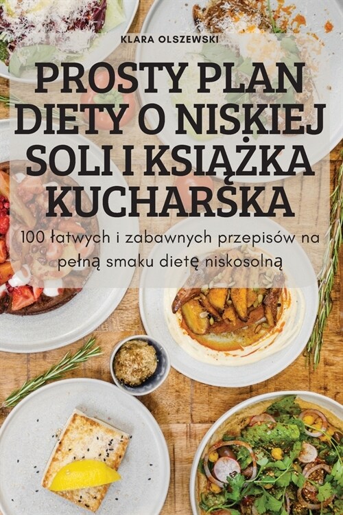 Prosty Plan Diety O Niskiej Soli I KsiĄŻka Kucharska (Paperback)