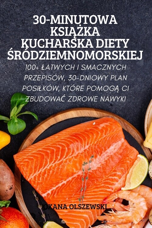 30-Minutowa KsiĄŻka Kucharska Diety Śr?ziemnomorskiej (Paperback)