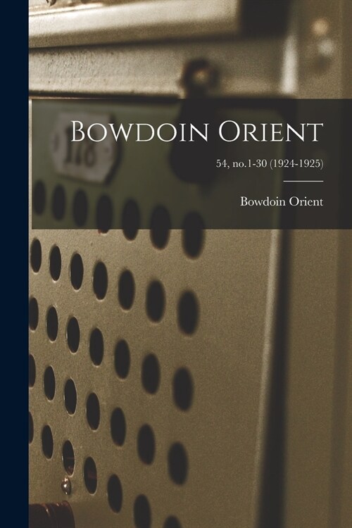 Bowdoin Orient; 54, no.1-30 (1924-1925) (Paperback)