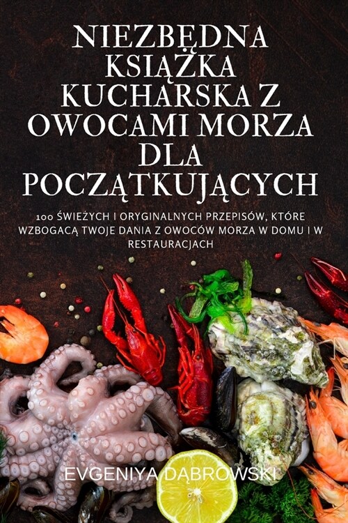 NiezbĘdna KsiĄŻka Kucharska Z Owocami Morza Dla PoczĄtkujĄcych (Paperback)