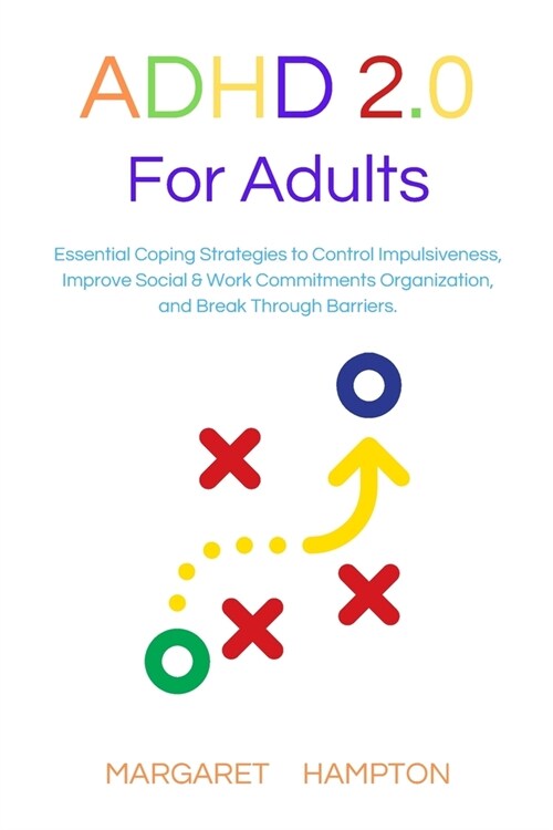 ADHD 2.0 for Adults: Essential Coping Strategies to Control Impulsiveness, Improve Social & Work Commitments Organization, and Break Throug (Paperback, 2)
