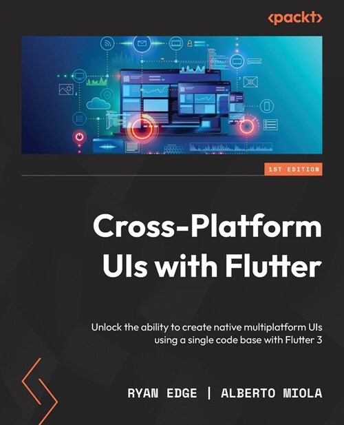 Cross Platform UIs with Flutter: Unlock the ability to create native multiplatform UIs using a single code base with Flutter 3 (Paperback)