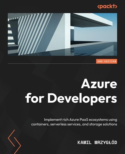 Azure for Developers - Second Edition: Implement rich Azure PaaS ecosystems using containers, serverless services, and storage solutions (Paperback, 2)