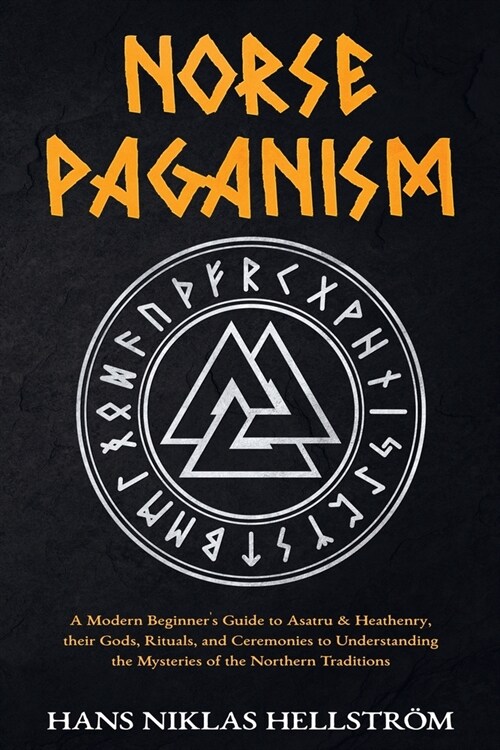 Norse Paganism: A Modern Beginners Guide to Asatru & Heathenry, their Gods, Rituals, and Ceremonies to Understanding the Mysteries of (Paperback)