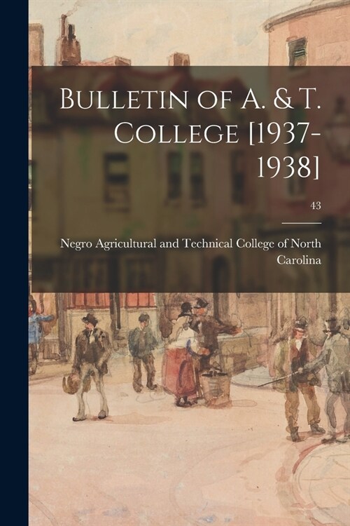 Bulletin of A. & T. College [1937-1938]; 43 (Paperback)