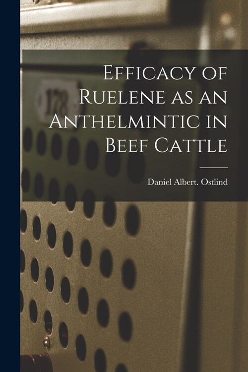 Efficacy of Ruelene as an Anthelmintic in Beef Cattle (Paperback)