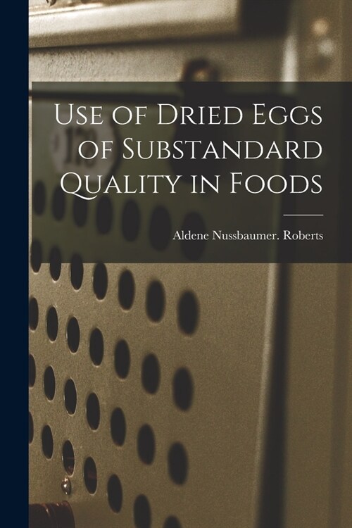 Use of Dried Eggs of Substandard Quality in Foods (Paperback)