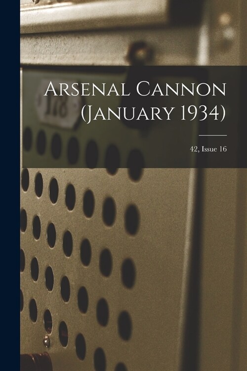 Arsenal Cannon (January 1934); 42, Issue 16 (Paperback)
