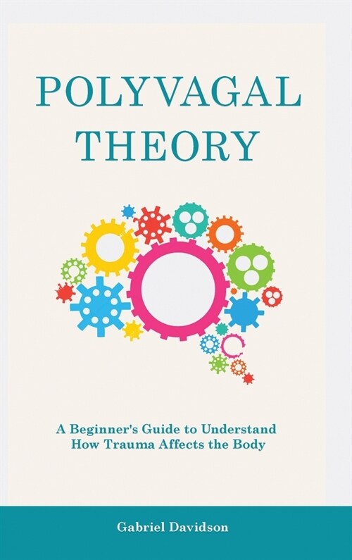 Polyvagal Theory: A Beginners Guide to Understand How Trauma Affects the Body (Hardcover)