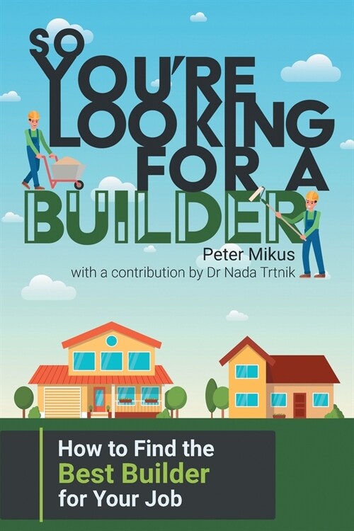 So Youre Looking for a Builder: How to Find the Best Builder for Your Job (Paperback)