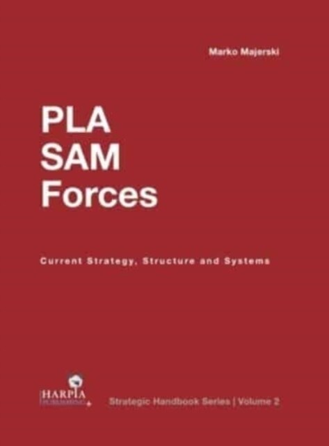 Peoples Liberation Army Surface-To-Air Missile Forces: Current Strategy, Structure and Systems (Hardcover)