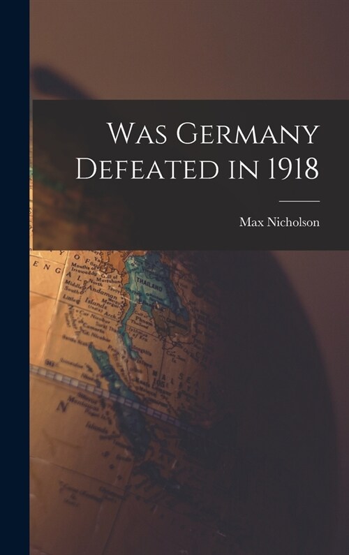 Was Germany Defeated in 1918 (Hardcover)