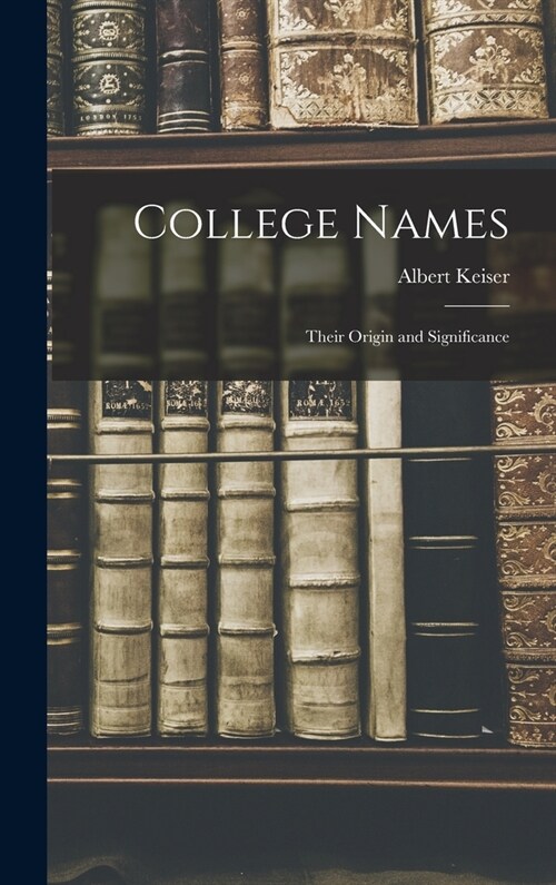 College Names: Their Origin and Significance (Hardcover)