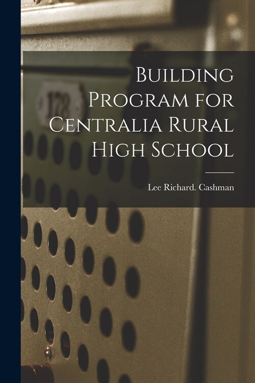 Building Program for Centralia Rural High School (Paperback)