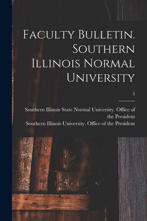 Faculty Bulletin. Southern Illinois Normal University; 5 (Paperback)