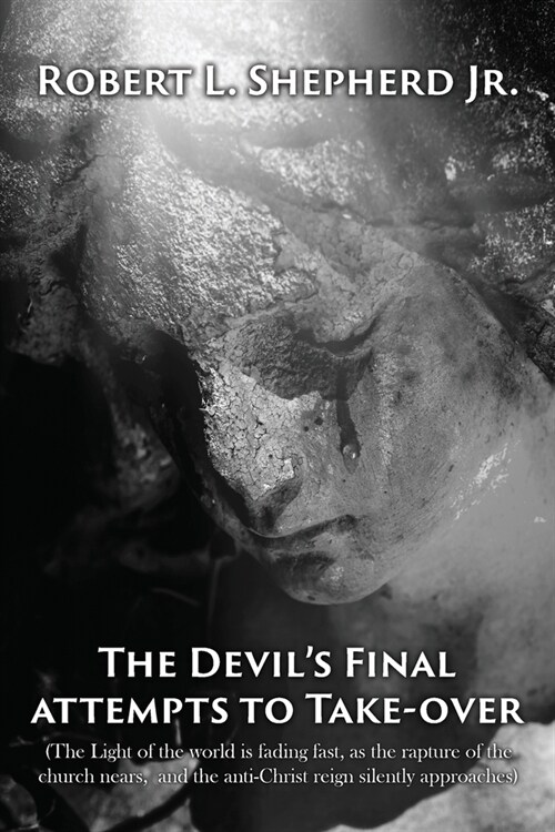 The Devils Final Attempt to Take Over The Light of the World Is Fading Fast, As the Rapture of the Church Nears, and the Anti-Christ Reign Silently A (Paperback)