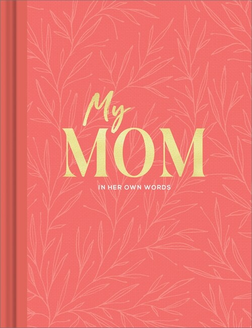 My Mom: An Interview Journal to Capture Reflections in Her Own Words (Hardcover)