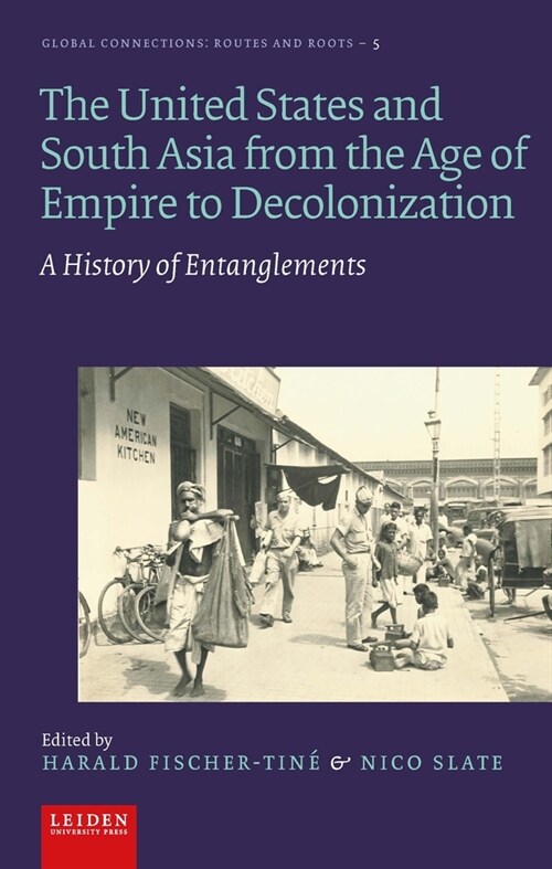 The United States and South Asia from the Age of Empire to Decolonization: A History of Entanglements (Hardcover)