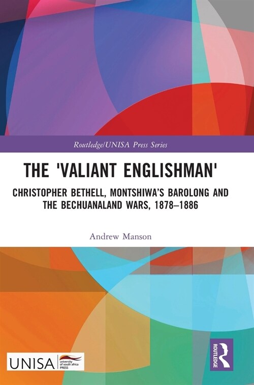 The Valiant Englishman : Christopher Bethell, Montshiwa’s Barolong and the Bechuanaland Wars, 1878–1886 (Hardcover)