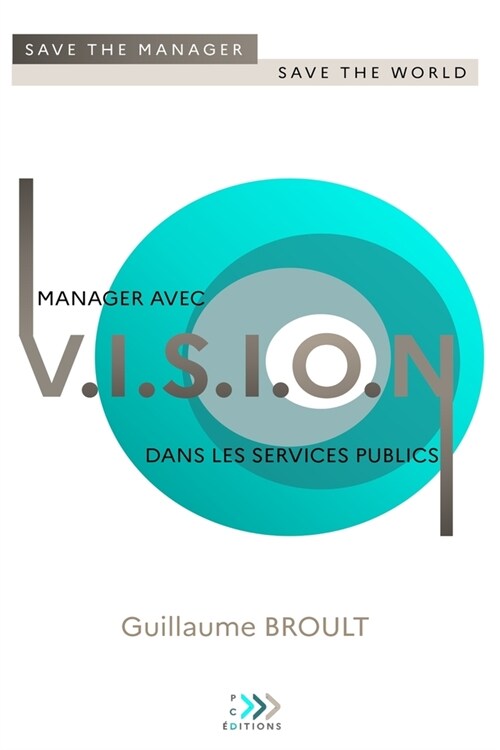 Manager avec VISION dans les services publics: Save the manager, save the world (Paperback)