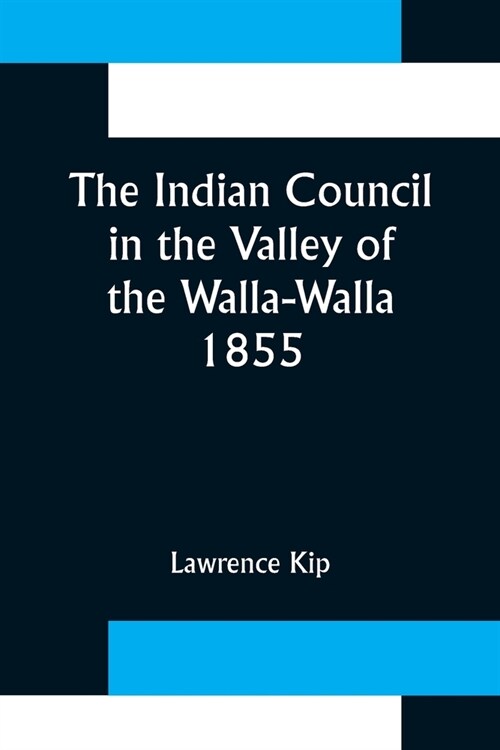 The Indian Council in the Valley of the Walla-Walla. 1855 (Paperback)