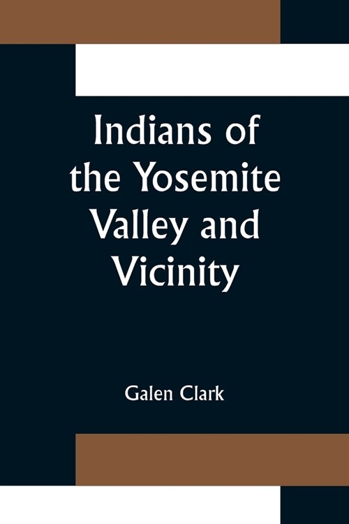 Indians of the Yosemite Valley and Vicinity; Their History, Customs and Traditions (Paperback)