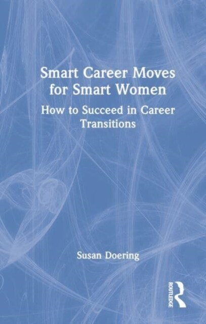 Smart Career Moves for Smart Women : How to Succeed in Career Transitions (Hardcover)