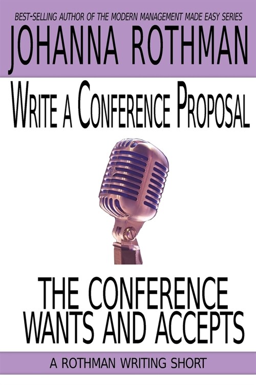 Write a Conference Proposal the Conference Wants and Accepts (Paperback)