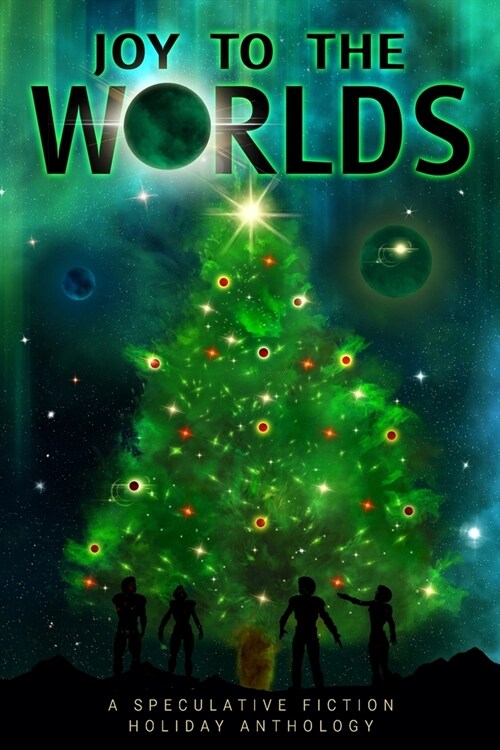 Joy to the Worlds: A Speculative Fiction Holiday Anthology (Paperback)