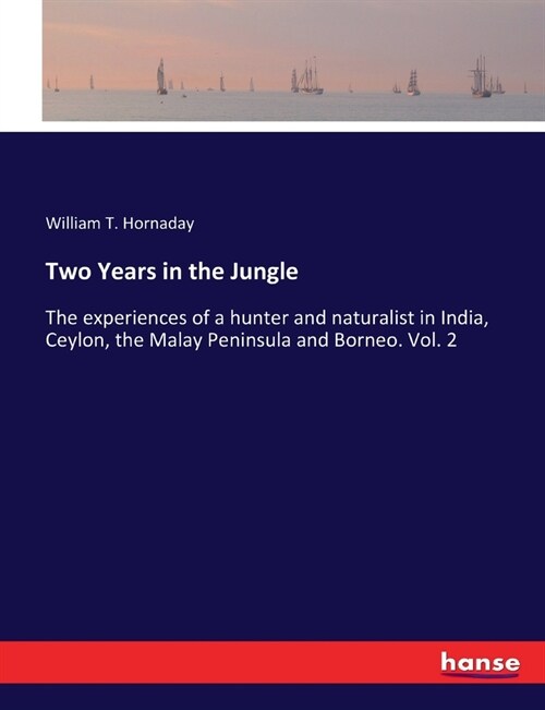 Two Years in the Jungle: The experiences of a hunter and naturalist in India, Ceylon, the Malay Peninsula and Borneo. Vol. 2 (Paperback)