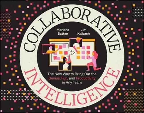 Collaborative Intelligence: The New Way to Bring Out the Genius, Fun, and Productivity in Any Team (Paperback)