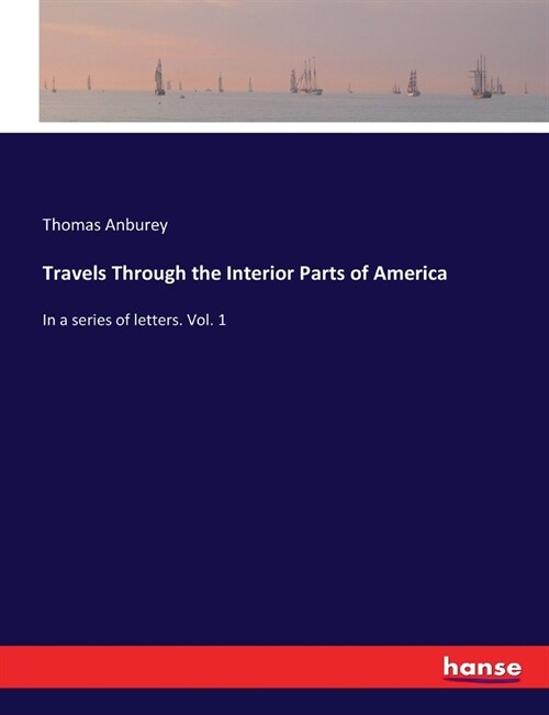 Travels Through the Interior Parts of America: In a series of letters. Vol. 1 (Paperback)