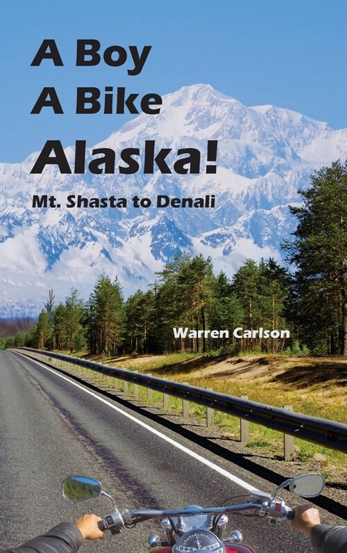 A Boy A Bike Alaska!: Mt. Shasta to Denali (Hardcover)
