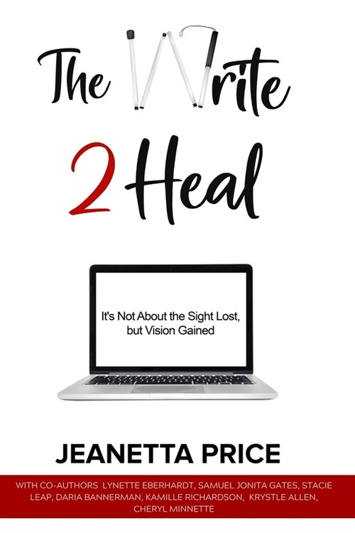 The Write 2 Heal: Its not about the sight lost, but vision gained (Paperback)