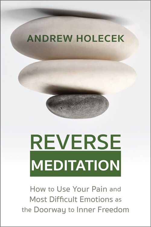 Reverse Meditation: How to Use Your Pain and Most Difficult Emotions as the Doorway to Inner Freedom (Paperback)