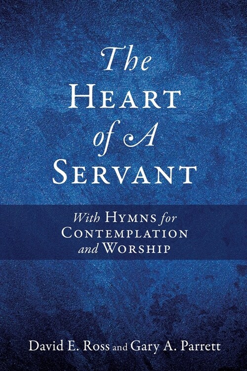 The Heart of A Servant: With Hymns for Contemplation and Worship (Paperback)