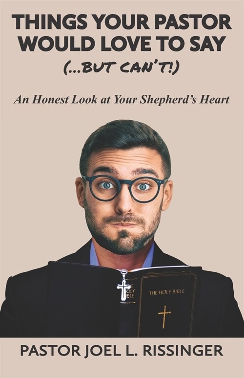 Things Your Pastor Would LOVE to Say (...But Cant!): An Honest Look at Your Shepherds Heart (Paperback)