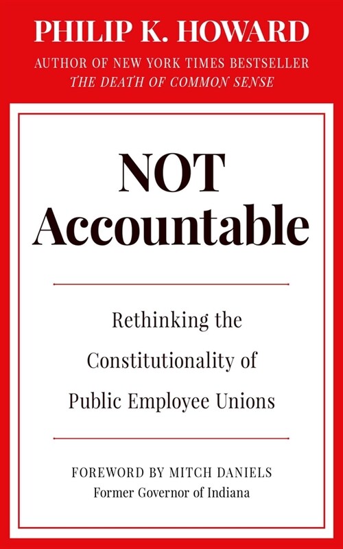 Not Accountable: Rethinking the Constitutionality of Public Employee Unions (Hardcover)