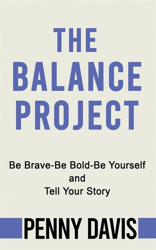 The Balance Project: Be Brave-Be Bold-Be Yourself and Tell Your Story (Paperback)