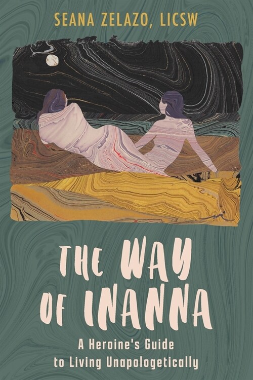 The Way of Inanna: A Heroines Guide to Living Unapologetically (Paperback)