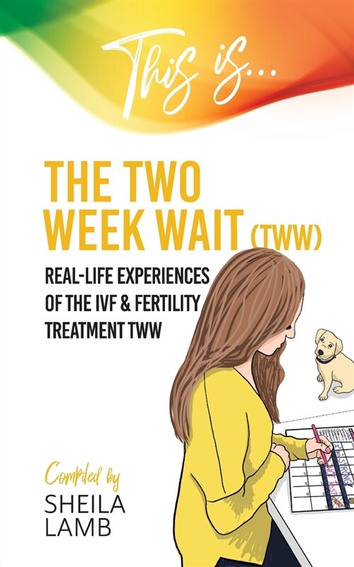 This is the Two Week Wait: Real-life experiences of the IVF and fertility treatment two-week wait (Paperback)