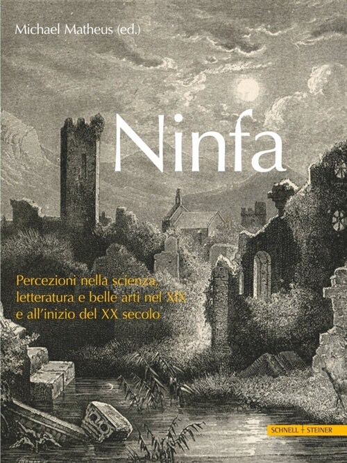 Ninfa: Percezioni Nella Scienza, Letteratura E Belle Arti Nel XIX E Allinizio del XX Secolo (Hardcover)