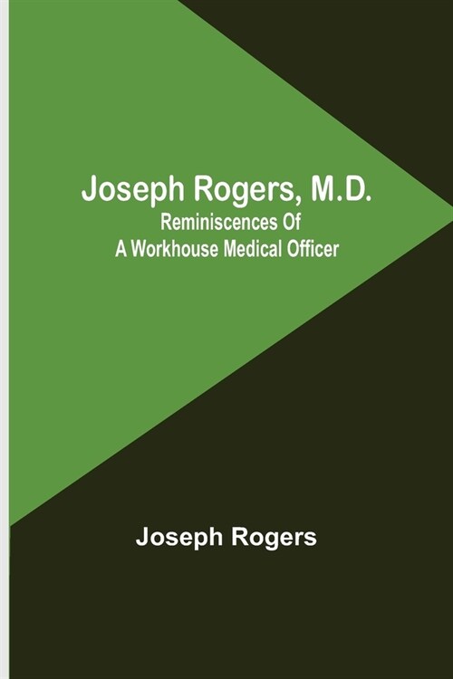 Joseph Rogers, M.D.: Reminiscences of a Workhouse Medical Officer (Paperback)