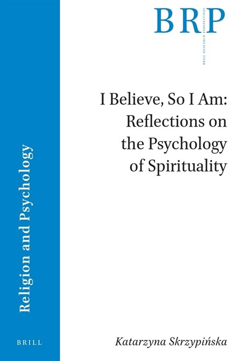 I Believe, So I Am: Reflections on the Psychology of Spirituality (Paperback)